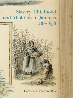 cover image of Slavery, Childhood, and Abolition in Jamaica, 1788–1838